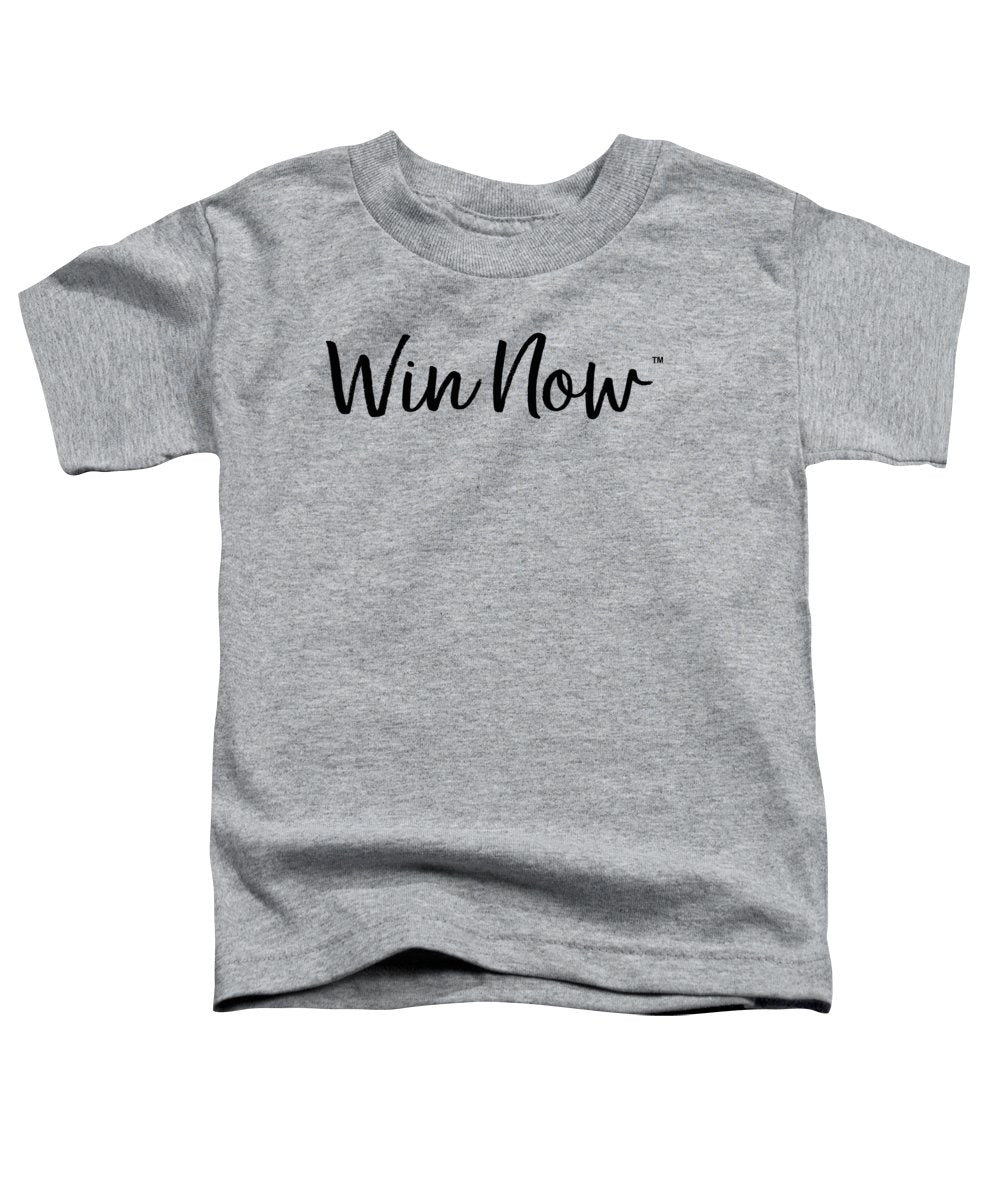 WIn Now - Toddler T-Shirt